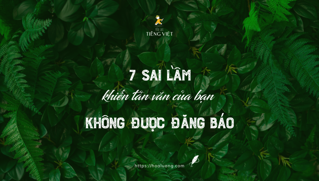 Nhận diện 7 sai lầm khiến tản văn của bạn không được đăng báo và áp dụng các cách khắc phục để tăng cơ hội cộng tác.