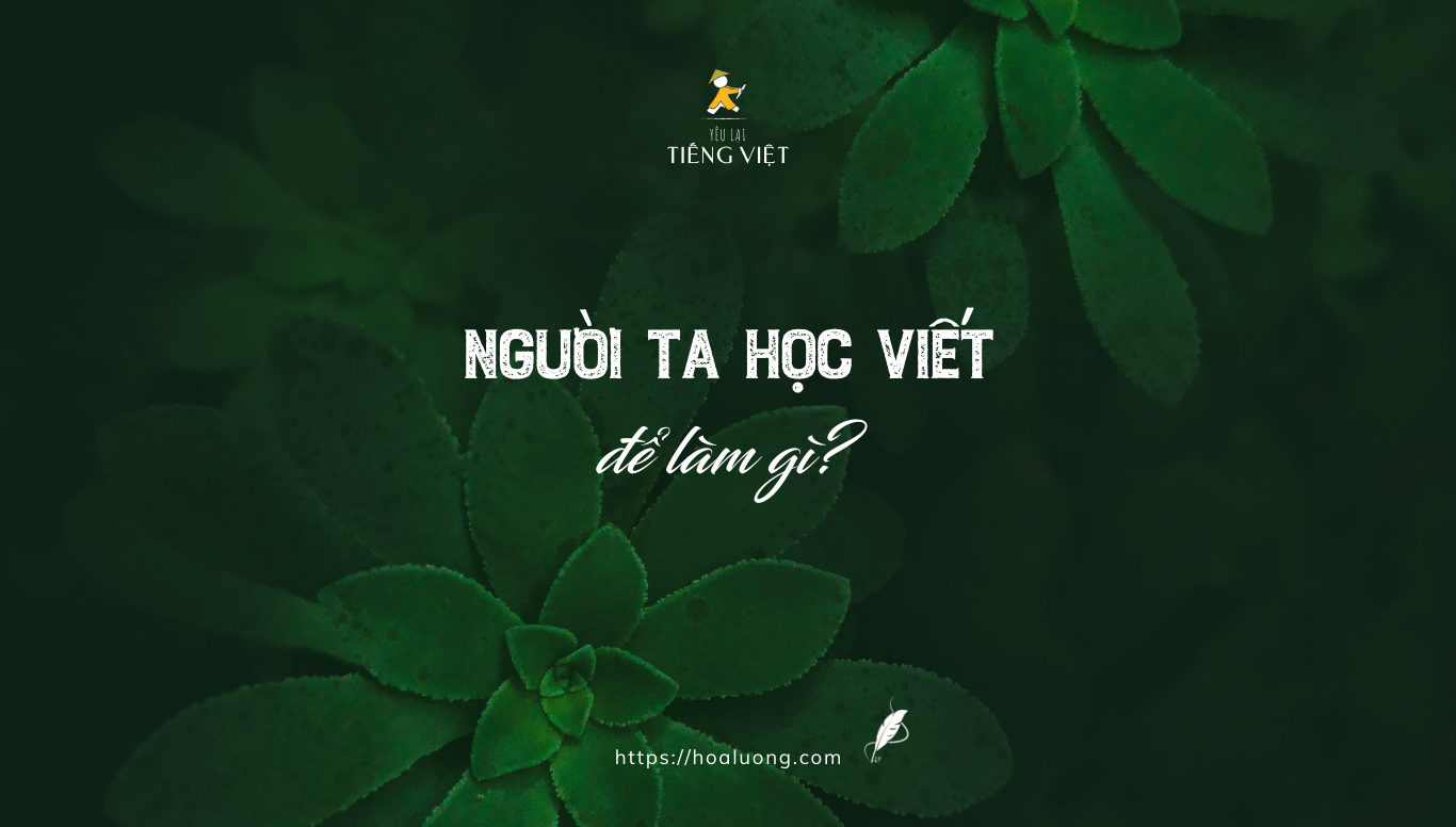 Người ta học viết để làm gì?