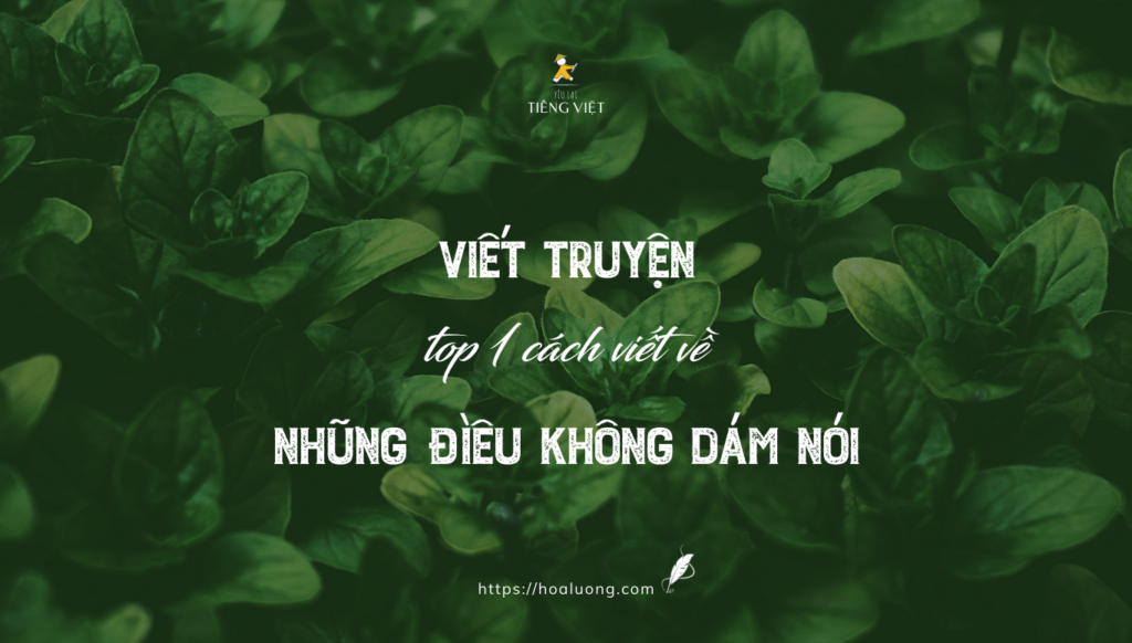 Viết truyện (hư cấu hóa) là cách hiệu quả nhất để bạn viết về những điều bình thường không dám hoặc không nên nói mà vẫn đảm bảo an toàn và hiệu quả.
