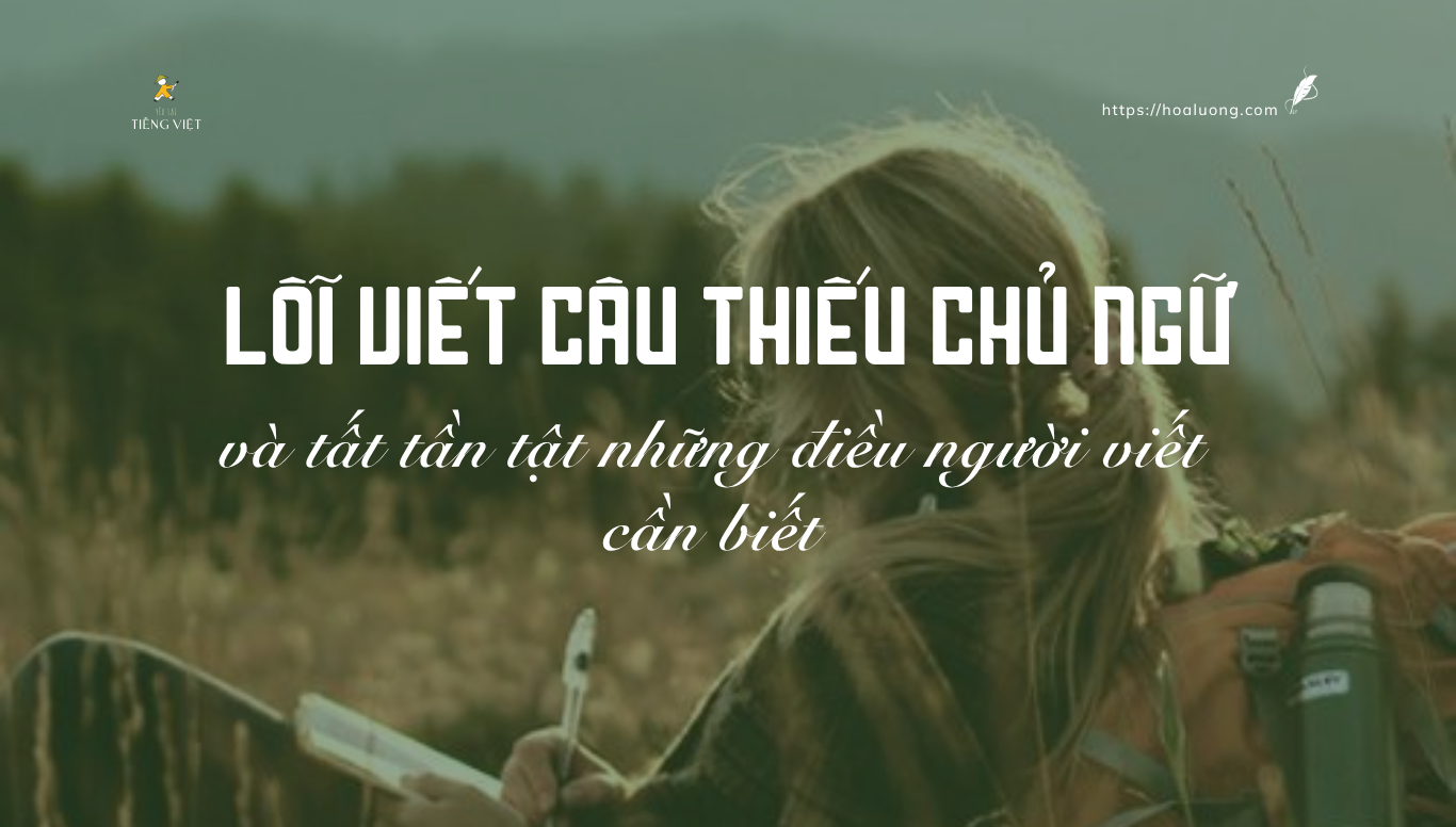 Có một sự thật khó tin là hầu hết người viết mới đều mắc phải lỗi không ai ngờ - lỗi viết câu thiếu chủ ngữ.